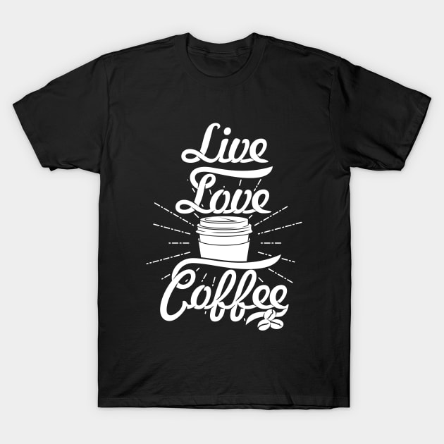 Live Love Coffee, coffee slogan white letters T-Shirt by Muse